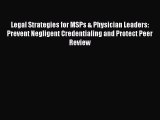Read Legal Strategies for MSPs & Physician Leaders: Prevent Negligent Credentialing and Protect