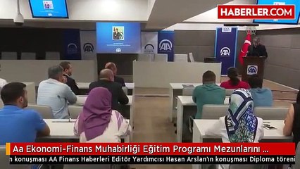 Aa Ekonomi-Finans Muhabirliği Eğitim Programı Mezunlarını Verdi