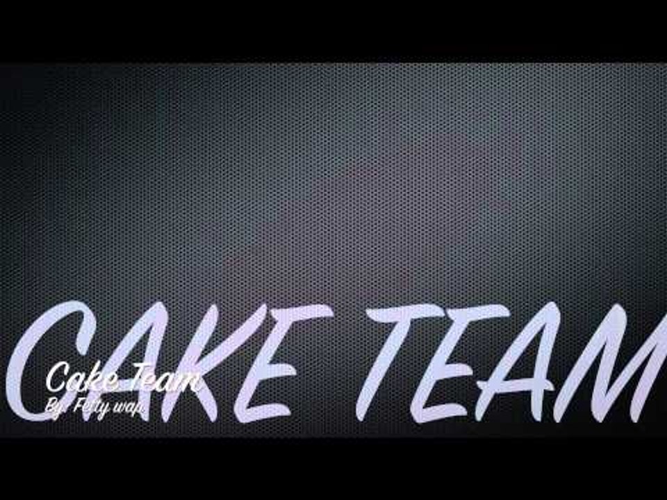 Cake Team- Fetty Wap