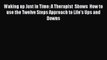 Read Waking up Just in Time: A Therapist  Shows  How to use the Twelve Steps Approach to Life's