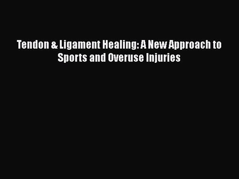 Download Tendon & Ligament Healing: A New Approach to Sports and Overuse Injuries PDF Online