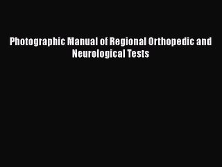 Read Photographic Manual of Regional Orthopedic and Neurological Tests PDF Online