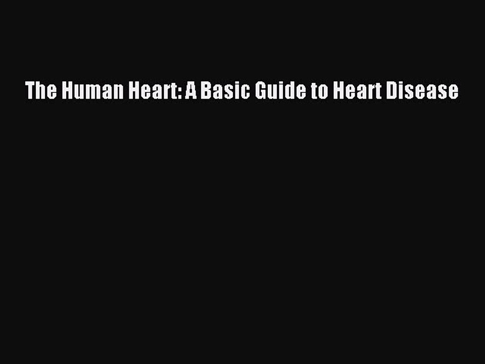 Download The Human Heart: A Basic Guide to Heart Disease PDF Online
