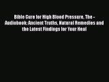 Download Bible Cure for High Blood Pressure The - Audiobook: Ancient Truths Natural Remedies