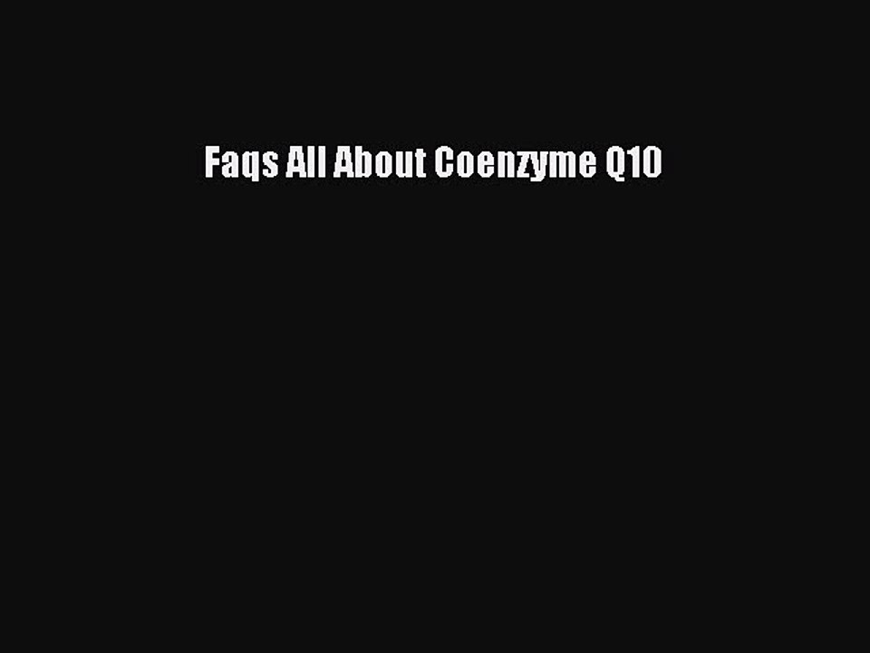 Read Faqs All About Coenzyme Q10 Ebook Online