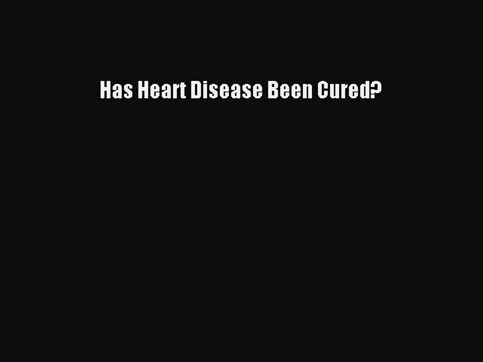 Read Has Heart Disease Been Cured? PDF Free