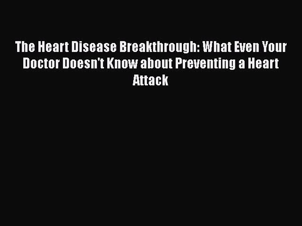Download The Heart Disease Breakthrough: What Even Your Doctor Doesn't Know about Preventing