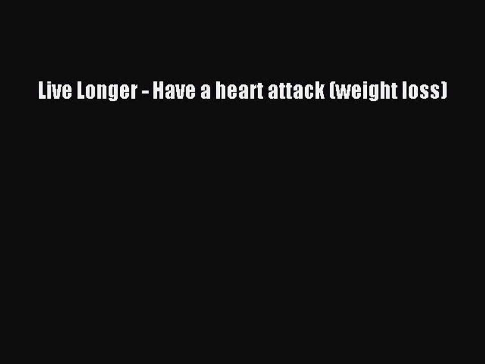 Read Live Longer - Have a heart attack (weight loss) Ebook Free