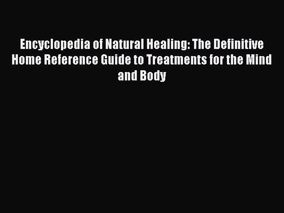 Read Encyclopedia of Natural Healing: The Definitive Home Reference Guide to Treatments for