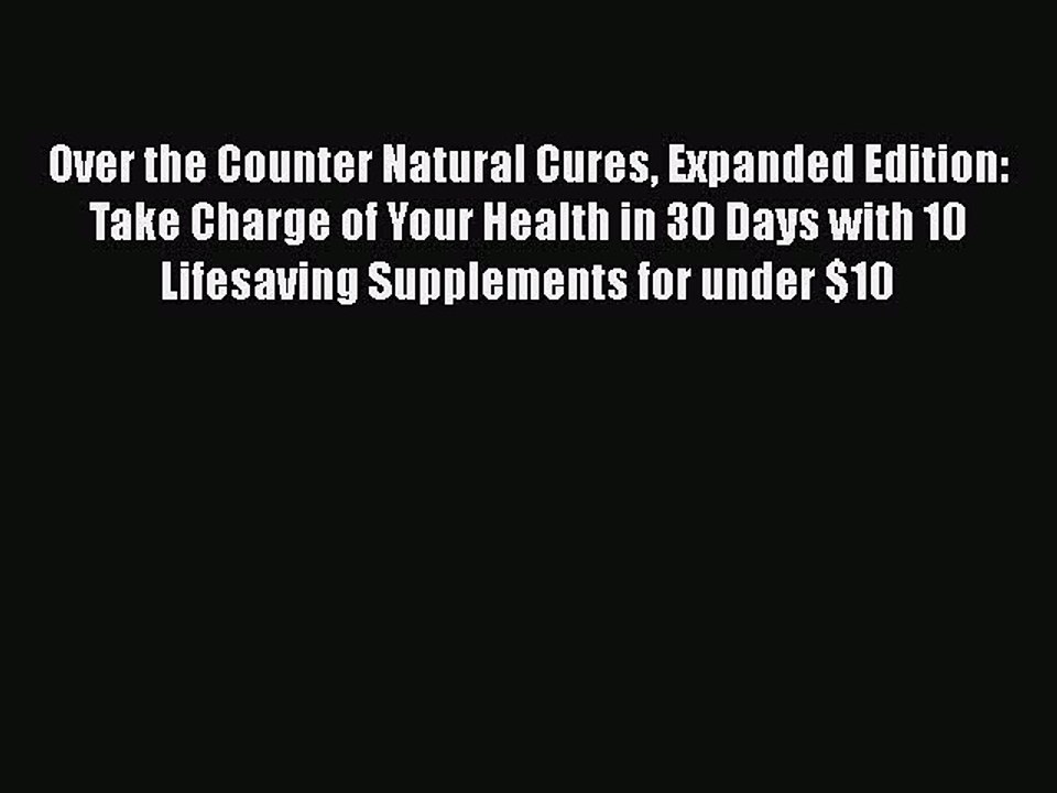 Read Over the Counter Natural Cures Expanded Edition: Take Charge of Your Health in 30 Days