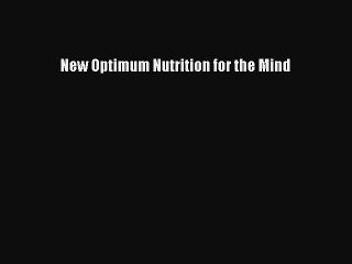 Read New Optimum Nutrition for the Mind Ebook Free