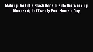 Read Making the Little Black Book: Inside the Working Manuscript of Twenty-Four Hours a Day