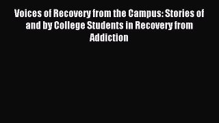 Download Voices of Recovery from the Campus: Stories of and by College Students in Recovery