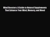 Read Mind Boosters: A Guide to Natural Supplements That Enhance Your Mind Memory and Mood Ebook