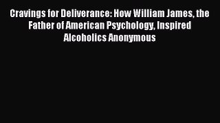 Read Cravings for Deliverance: How William James the Father of American Psychology Inspired