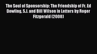 Download The Soul of Sponsorship: The Friendship of Fr. Ed Dowling S.J. and Bill Wilson in