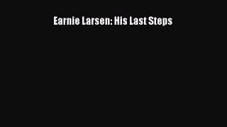 Read Earnie Larsen: His Last Steps Ebook Free