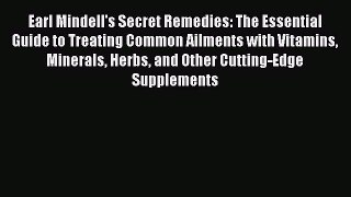 Read Earl Mindell's Secret Remedies: The Essential Guide to Treating Common Ailments with Vitamins