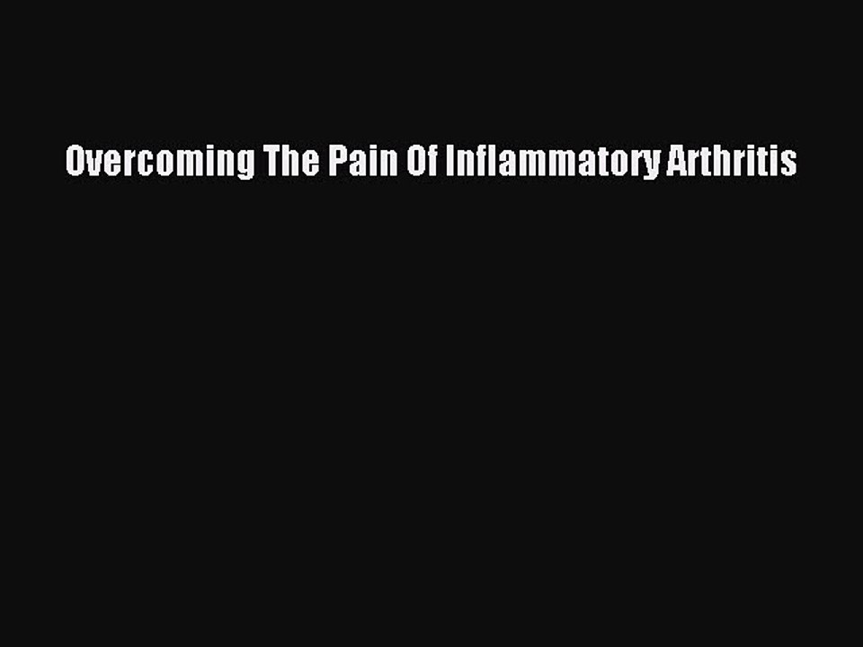Download Overcoming The Pain Of Inflammatory Arthritis PDF Free