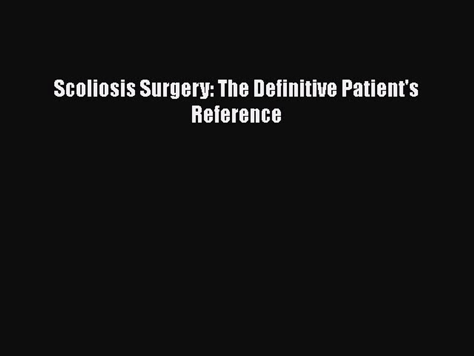 Read Scoliosis Surgery: The Definitive Patient's Reference Ebook Free