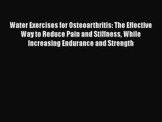 Read Water Exercises for Osteoarthritis: The Effective Way to Reduce Pain and Stiffness While