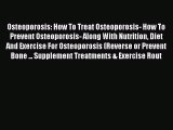 Read Osteoporosis: How To Treat Osteoporosis- How To Prevent Osteoporosis- Along With Nutrition