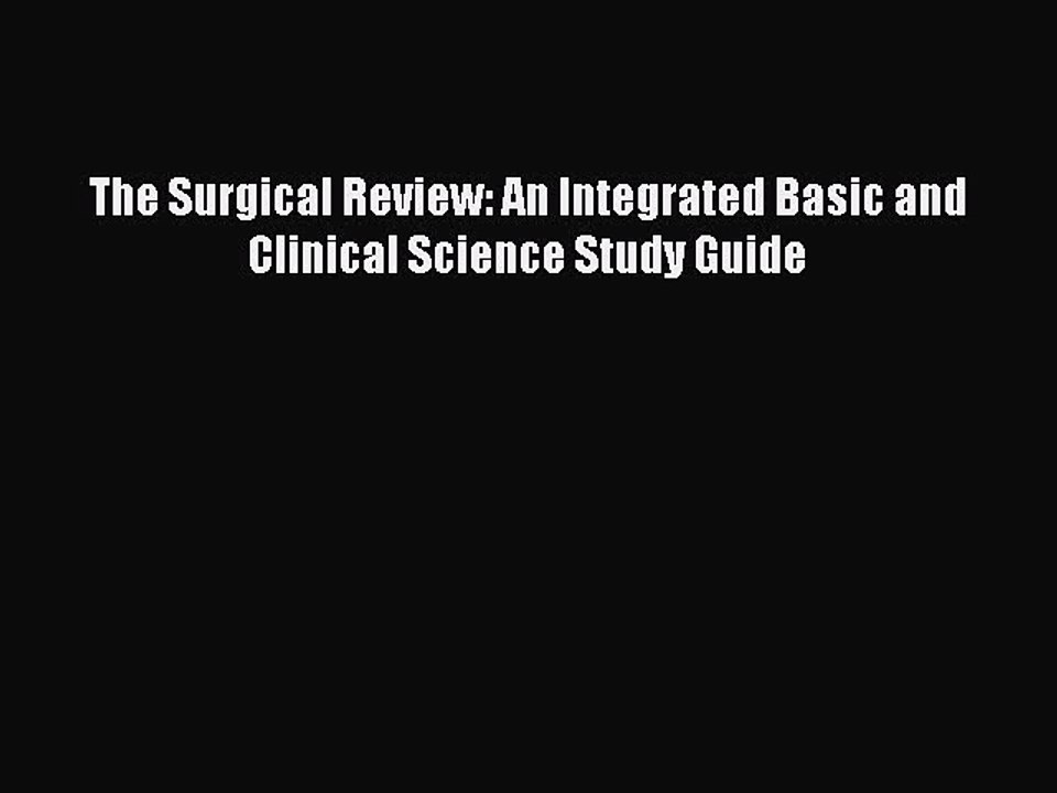 Download The Surgical Review: An Integrated Basic and Clinical Science Study Guide PDF Free
