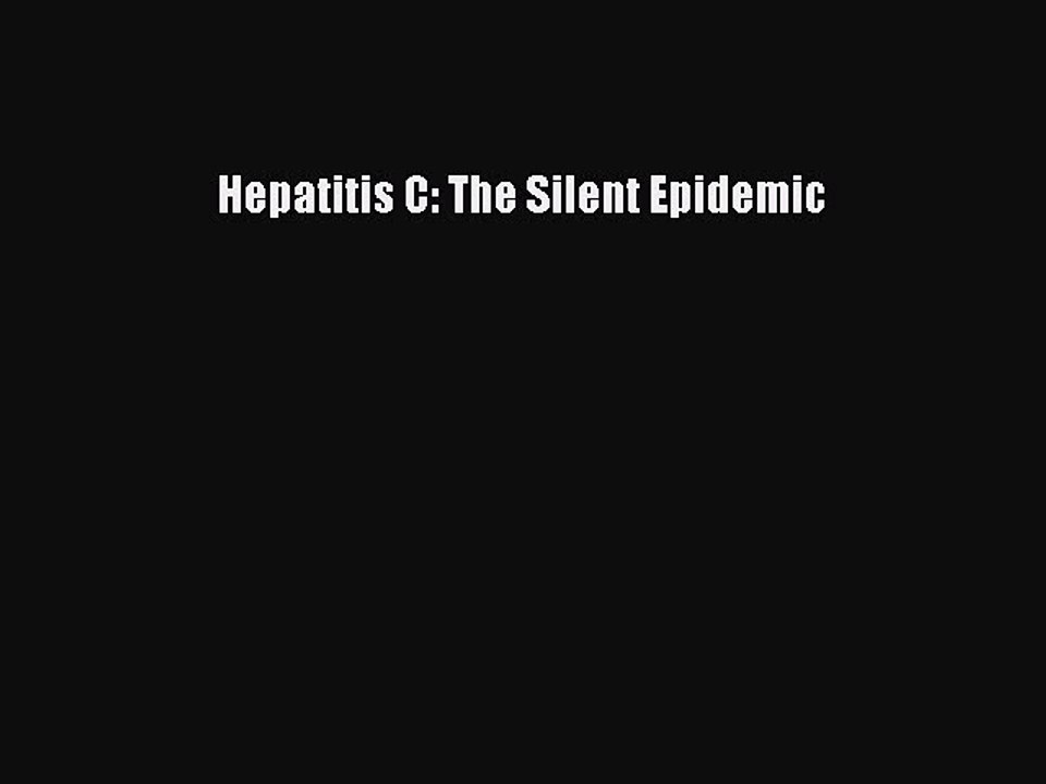 Download Hepatitis C: The Silent Epidemic PDF Online