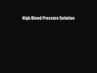 Read High Blood Pressure Solution PDF Free