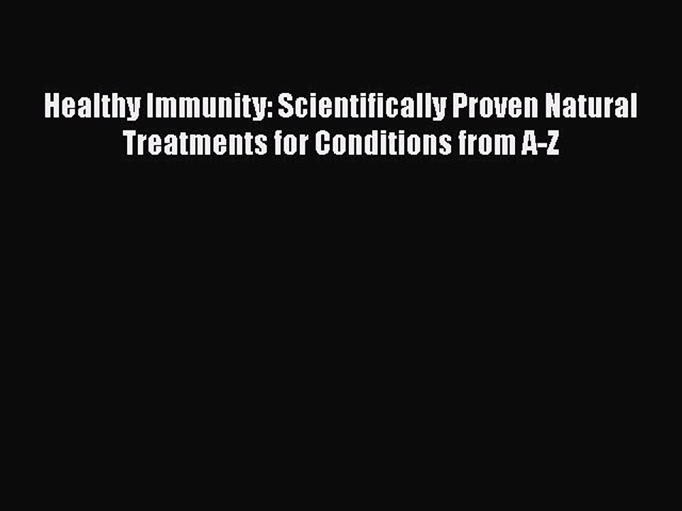Read Healthy Immunity: Scientifically Proven Natural Treatments for Conditions from A-Z Ebook