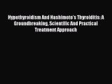 Read Hypothyroidism And Hashimoto's Thyroiditis: A Groundbreaking Scientific And Practical