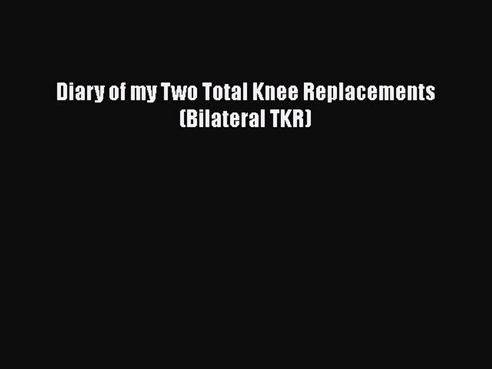 Read Diary of my Two Total Knee Replacements (Bilateral TKR) PDF Free