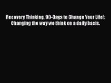 Read Recovery Thinking 90-Days to Change Your Life!: Changing the way we think on a daily basis.