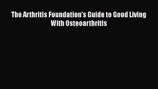 Read The Arthritis Foundation's Guide to Good Living With Osteoarthritis Ebook Free