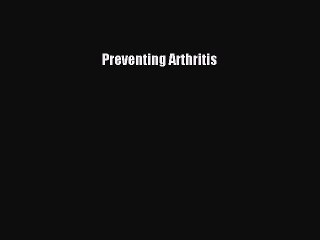 Read Preventing Arthritis PDF Online