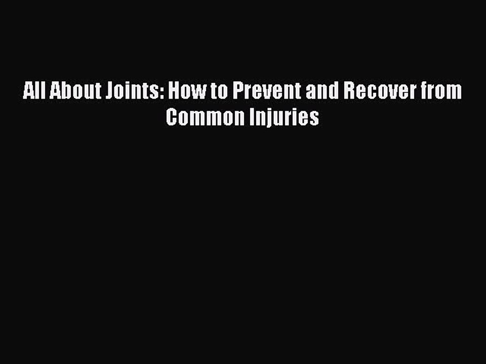 Read All About Joints: How to Prevent and Recover from Common Injuries Ebook Free