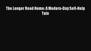 Download The Longer Road Home: A Modern-Day Self-Help Tale PDF Online