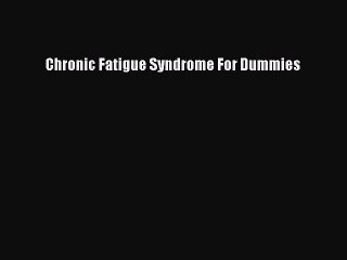 Download Chronic Fatigue Syndrome For Dummies PDF Online