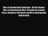 Read Alice in Wonderland Collection - All Four Books: Alice in Wonderland Alice Through the