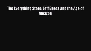 Read The Everything Store: Jeff Bezos and the Age of Amazon Ebook Free