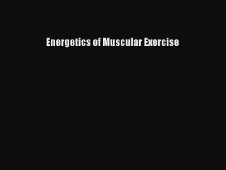 Download Energetics of Muscular Exercise PDF Online