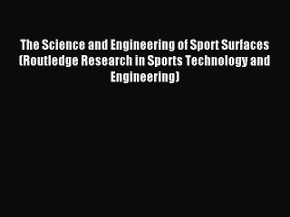 Read The Science and Engineering of Sport Surfaces (Routledge Research in Sports Technology