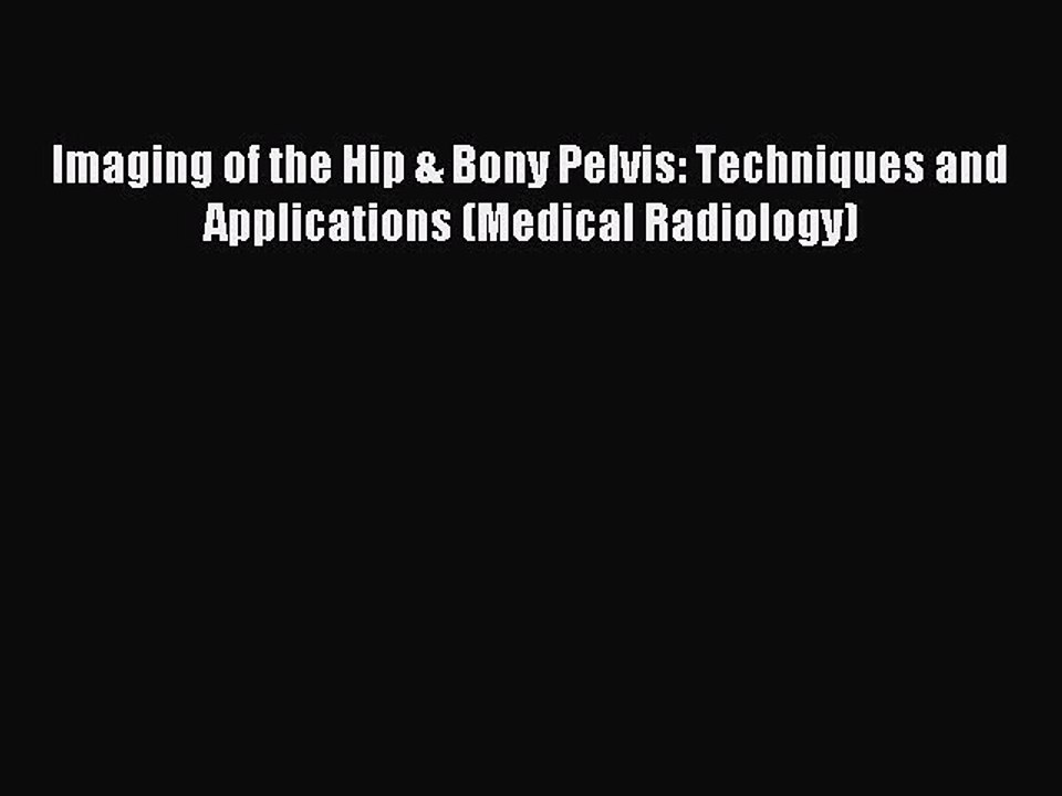 Read Imaging of the Hip & Bony Pelvis: Techniques and Applications (Medical Radiology) Ebook