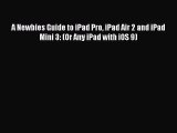 Read A Newbies Guide to iPad Pro iPad Air 2 and iPad Mini 3: (Or Any iPad with iOS 9) Ebook