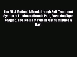 Read The MELT Method: A Breakthrough Self-Treatment System to Eliminate Chronic Pain Erase