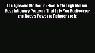 Read The Egoscue Method of Health Through Motion: Revolutionary Program That Lets You Rediscover