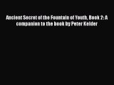Read Ancient Secret of the Fountain of Youth Book 2: A companion to the book by Peter Kelder