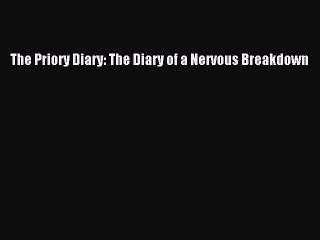 Read The Priory Diary: The Diary of a Nervous Breakdown PDF Online