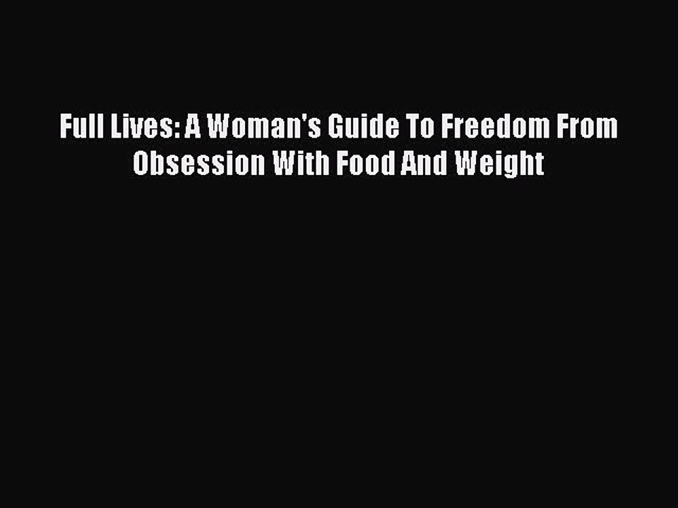 Read Full Lives: A Woman's Guide To Freedom From Obsession With Food And Weight Ebook Free
