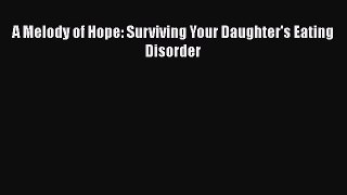 Read A Melody of Hope: Surviving Your Daughter's Eating Disorder Ebook Free